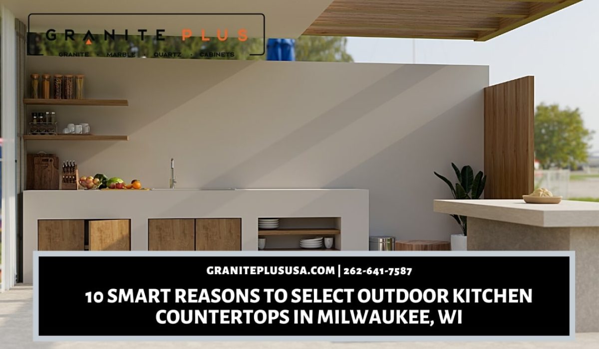 10 Smart Reasons to Select Outdoor Kitchen Countertops in Milwaukee, WI