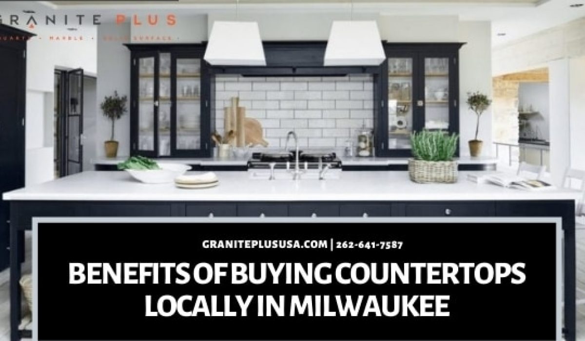 Benefits of Buying Countertops Locally in Milwaukee