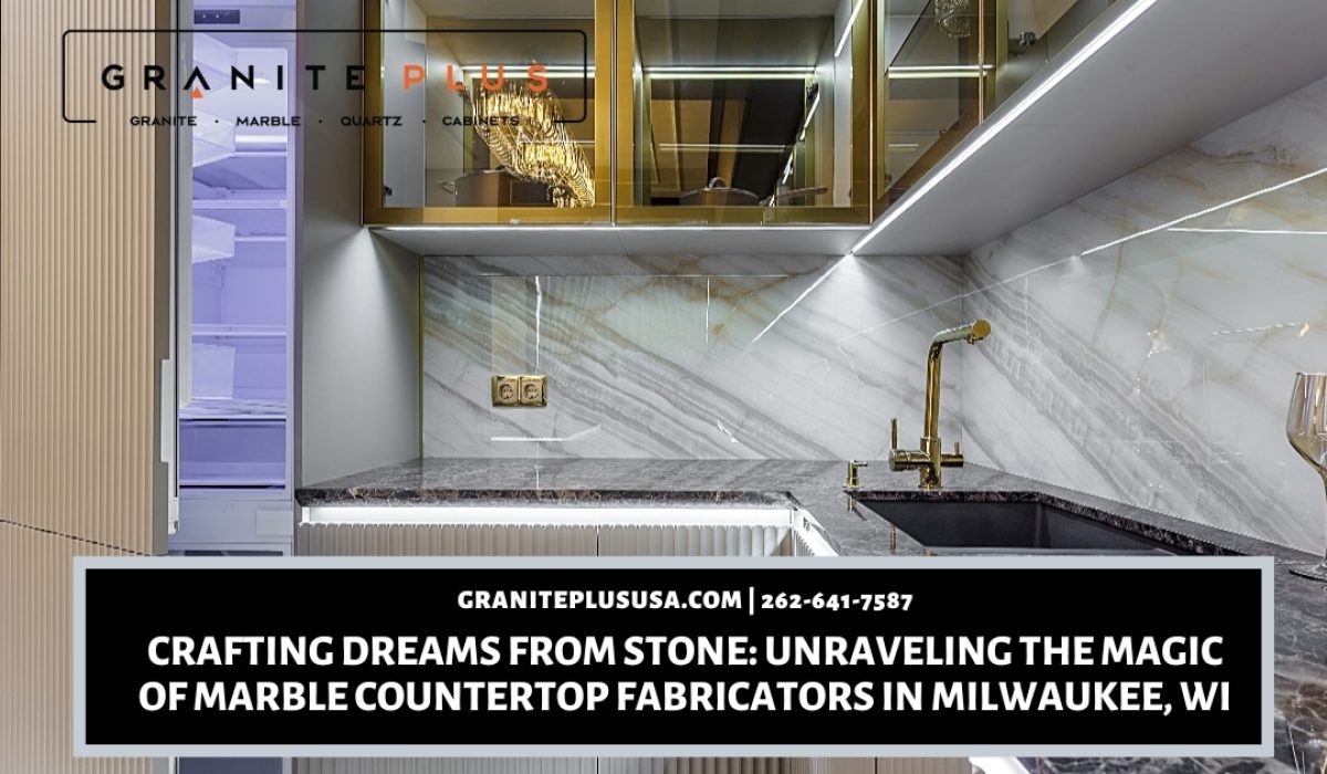 Crafting Dreams from Stone_ Unraveling the Magic of Marble Countertop Fabricators in Milwaukee, WI