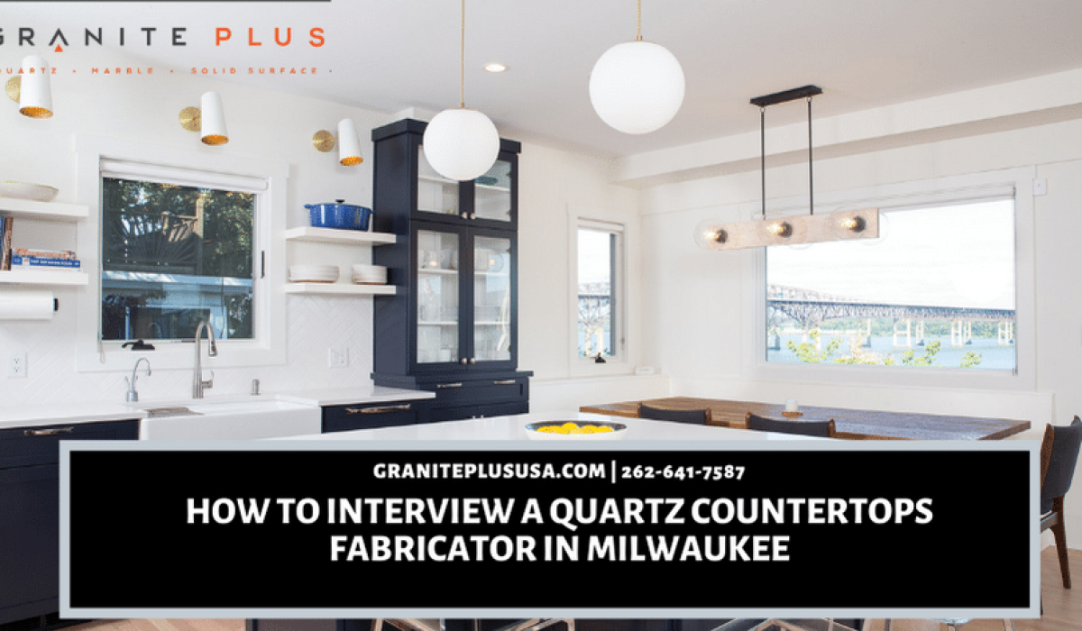 How to interview a quartz countertops fabricator in Milwaukee